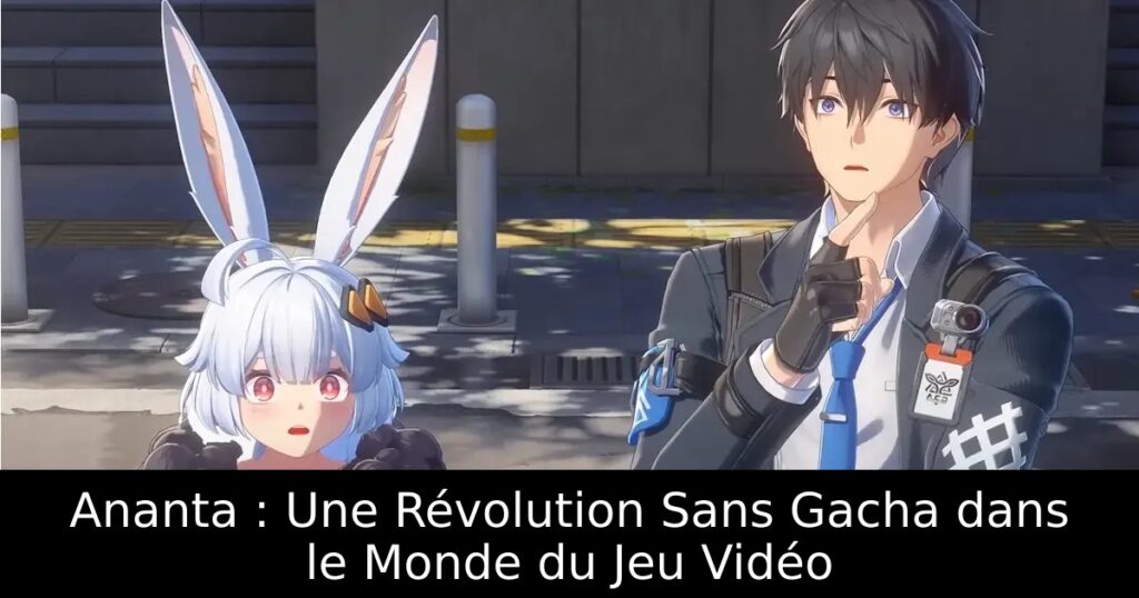Ananta : Une Révolution Sans Gacha dans le Monde du Jeu Vidéo