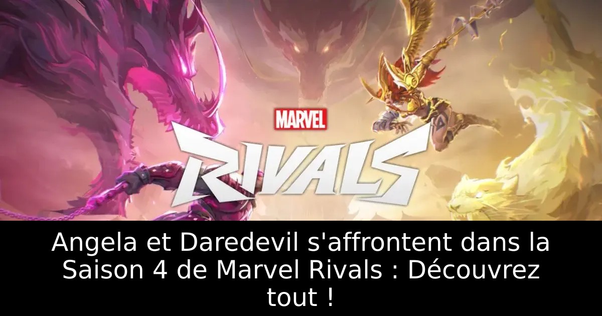 Angela et Daredevil s&rsquo;affrontent dans la Saison 4 de Marvel Rivals : Découvrez tout !