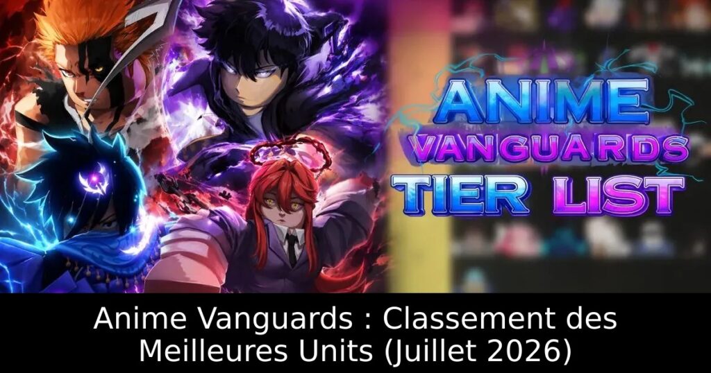 Anime Vanguards : Classement des Meilleures Units (Juillet 2026)