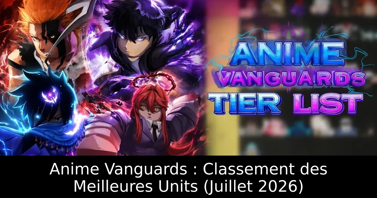 Anime Vanguards : Classement des Meilleures Units (Juillet 2026)