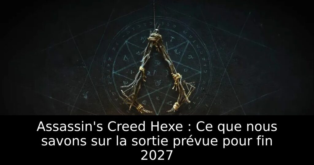 Assassin&rsquo;s Creed Hexe : Ce que nous savons sur la sortie prévue pour fin 2027