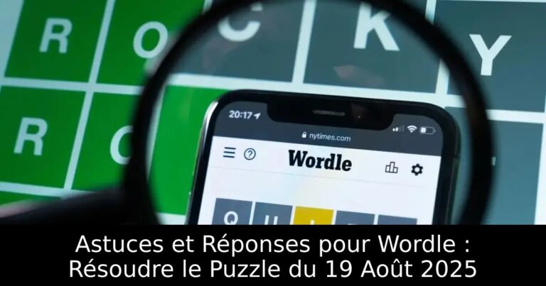 Astuces et Réponses pour Wordle : Résoudre le Puzzle du 19 Août 2025