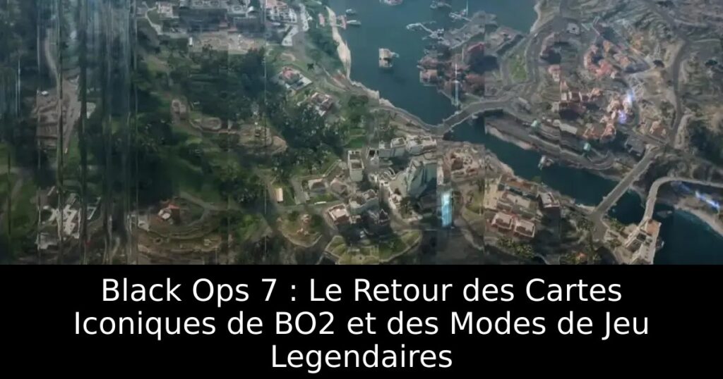 Black Ops 7 : Le Retour des Cartes Iconiques de BO2 et des Modes de Jeu Legendaires