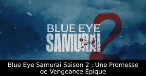 Blue Eye Samurai Saison 2 : Une Promesse de Vengeance Épique