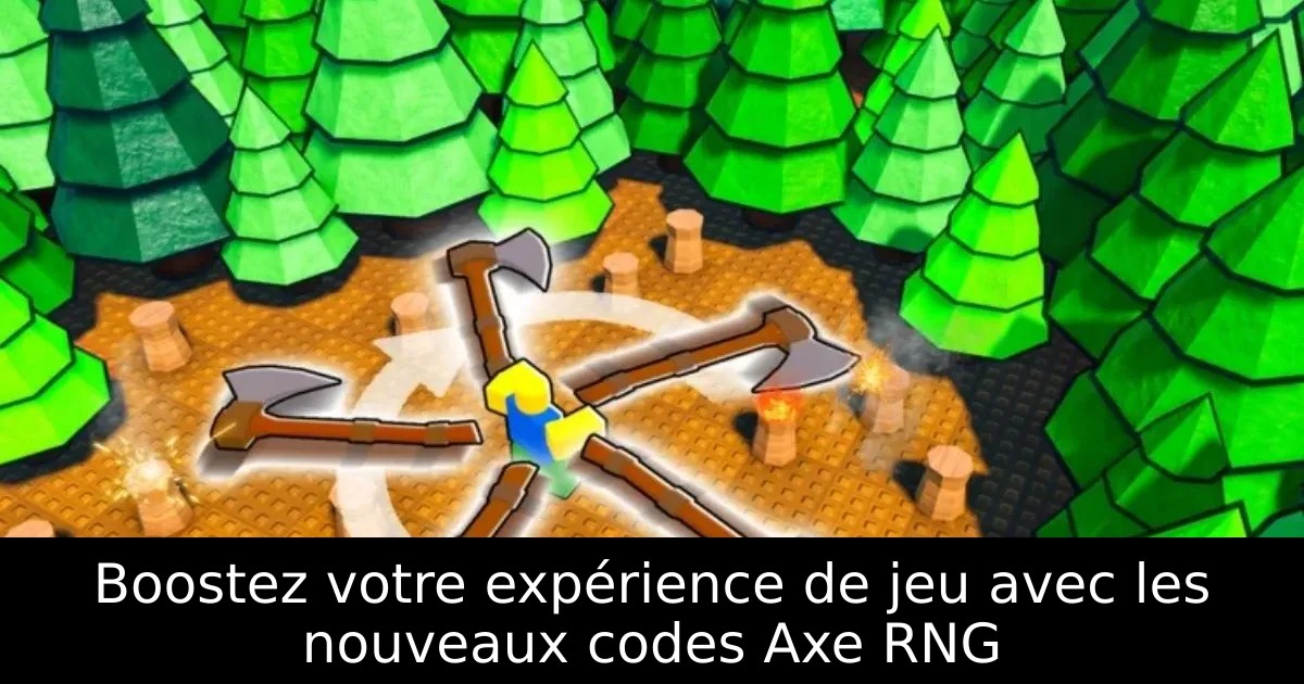 Boostez votre expérience de jeu avec les nouveaux codes Axe RNG