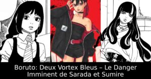 Boruto: Deux Vortex Bleus – Le Danger Imminent de Sarada et Sumire