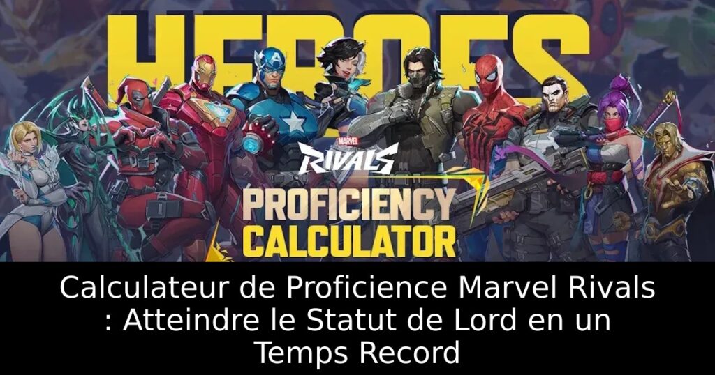 Calculateur de Proficience Marvel Rivals : Atteindre le Statut de Lord en un Temps Record