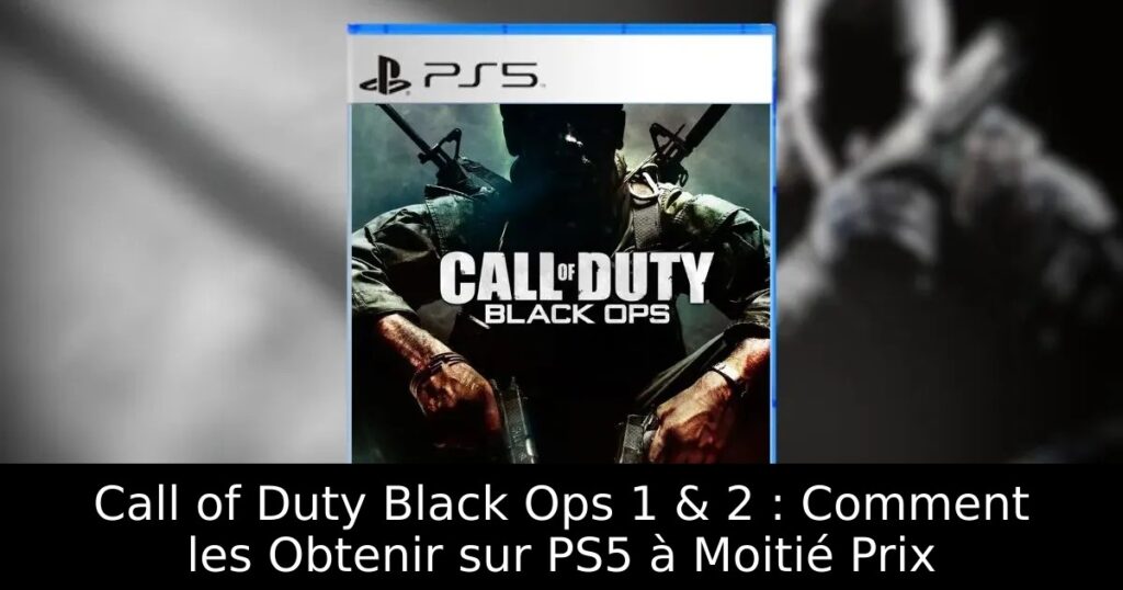 Call of Duty Black Ops 1 & 2 : Comment les Obtenir sur PS5 à Moitié Prix
