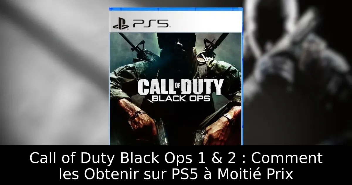 Call of Duty Black Ops 1 & 2 : Comment les Obtenir sur PS5 à Moitié Prix