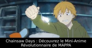 Chainsaw Days : Découvrez le Mini-Anime Révolutionnaire de MAPPA