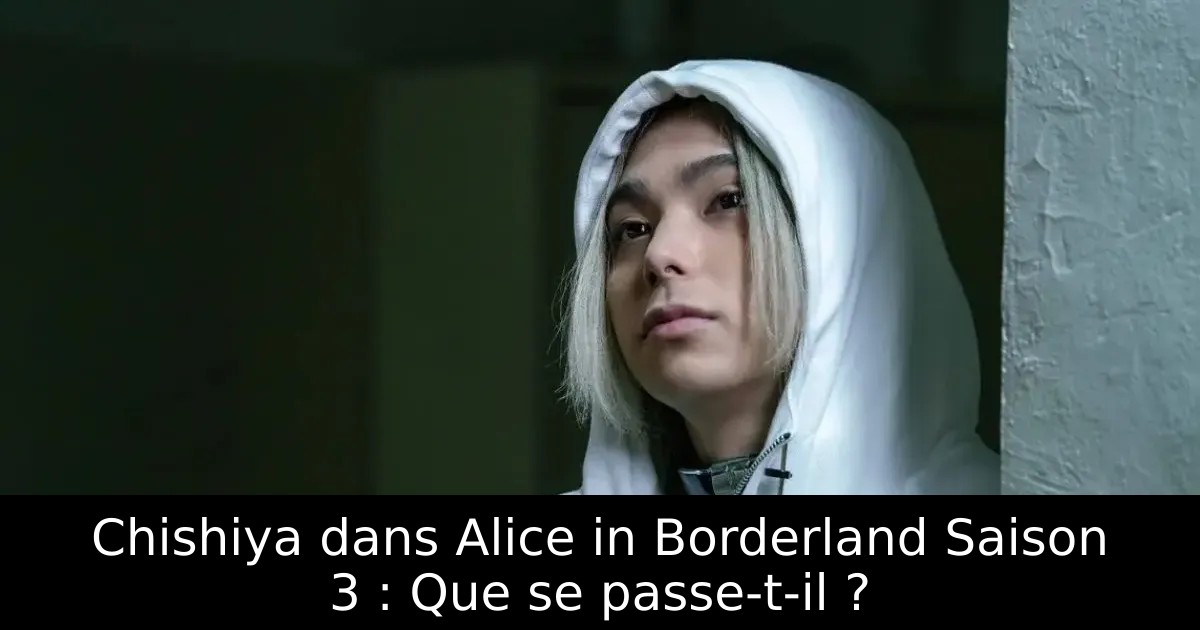 Chishiya dans Alice in Borderland Saison 3 : Que se passe-t-il ?