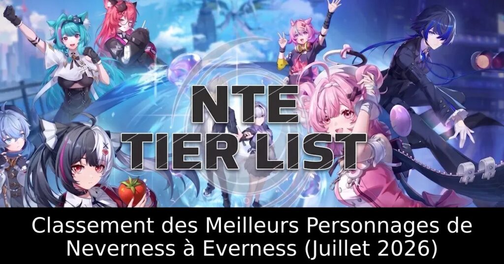 Classement des Meilleurs Personnages de Neverness à Everness (Juillet 2026)