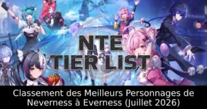 Classement des Meilleurs Personnages de Neverness à Everness (Juillet 2026)