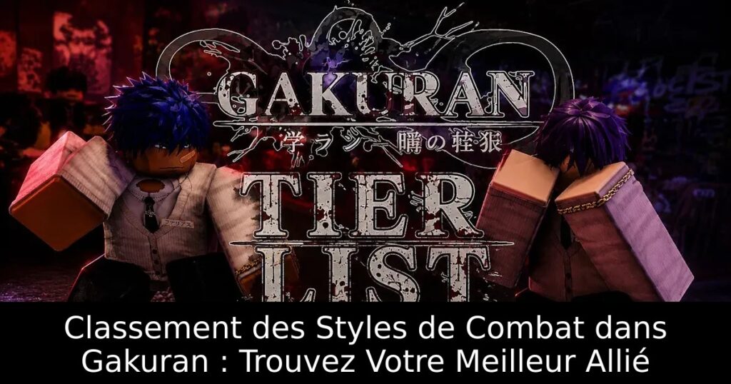 Classement des Styles de Combat dans Gakuran : Trouvez Votre Meilleur Allié