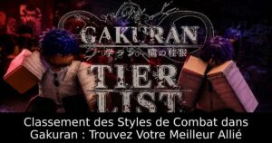 Classement des Styles de Combat dans Gakuran : Trouvez Votre Meilleur Allié