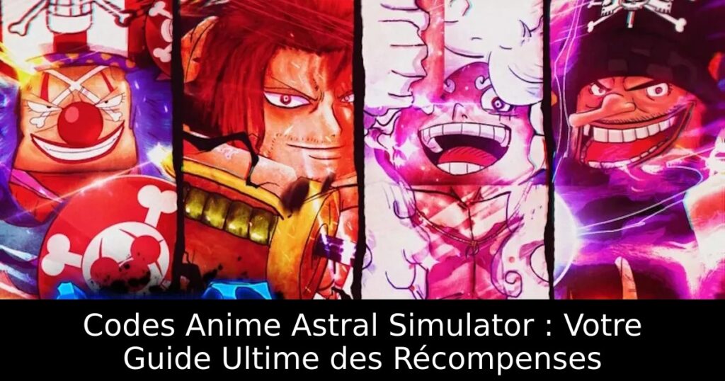 Codes Anime Astral Simulator : Votre Guide Ultime des Récompenses
