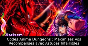 Codes Anime Dungeons : Maximisez Vos Récompenses avec Astuces Infaillibles