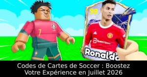 Codes de Cartes de Soccer : Boostez Votre Expérience en Juillet 2026
