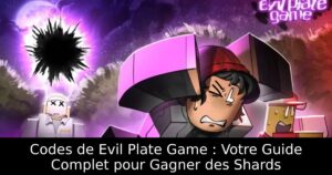 Codes de Evil Plate Game : Votre Guide Complet pour Gagner des Shards