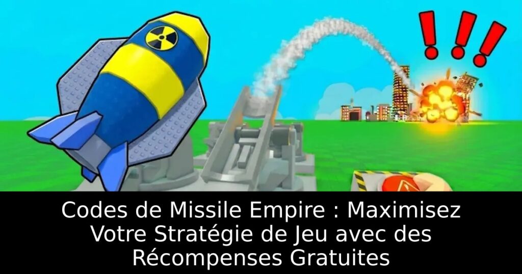 Codes de Missile Empire : Maximisez Votre Stratégie de Jeu avec des Récompenses Gratuites