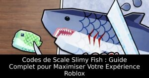 Codes de Scale Slimy Fish : Guide Complet pour Maximiser Votre Expérience Roblox