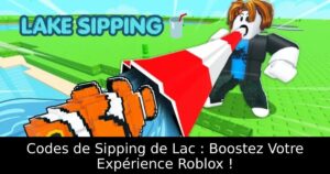Codes de Sipping de Lac : Boostez Votre Expérience Roblox !