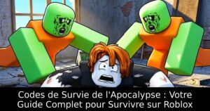 Codes de Survie de l&rsquo;Apocalypse : Votre Guide Complet pour Survivre sur Roblox