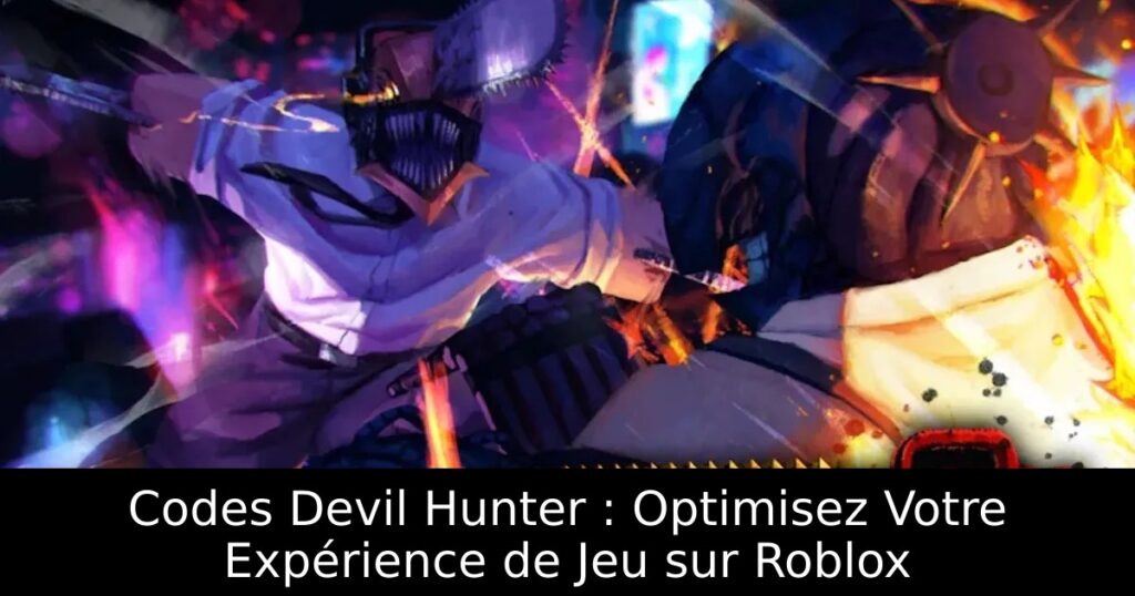Codes Devil Hunter : Optimisez Votre Expérience de Jeu sur Roblox