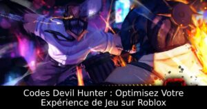Codes Devil Hunter : Optimisez Votre Expérience de Jeu sur Roblox