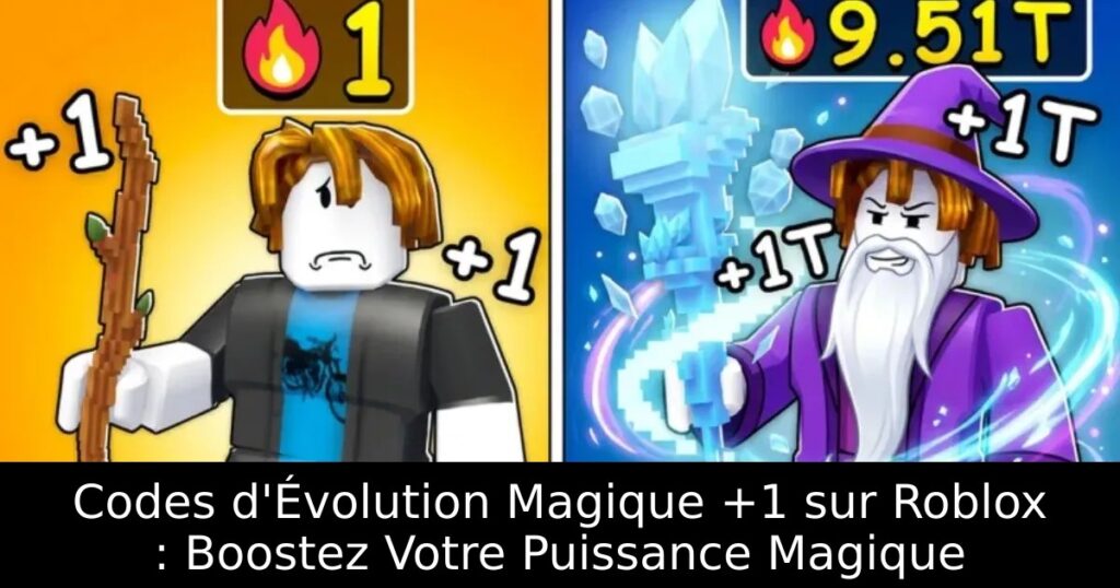 Codes d&rsquo;Évolution Magique +1 sur Roblox : Boostez Votre Puissance Magique