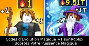 Codes d&rsquo;Évolution Magique +1 sur Roblox : Boostez Votre Puissance Magique