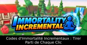 Codes d&rsquo;Immortalité Incrementaux : Tirer Parti de Chaque Clic