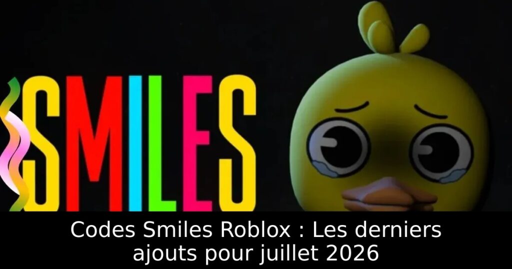 Codes Smiles Roblox : Les derniers ajouts pour juillet 2026
