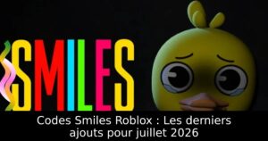 Codes Smiles Roblox : Les derniers ajouts pour juillet 2026