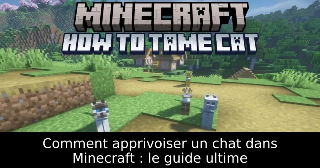 Comment apprivoiser un chat dans Minecraft : le guide ultime