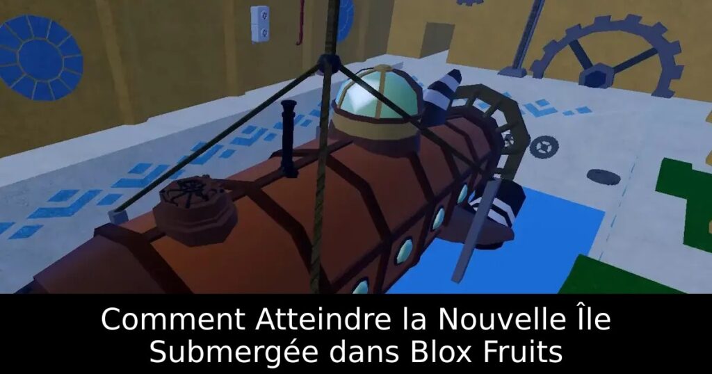 Comment Atteindre la Nouvelle Île Submergée dans Blox Fruits