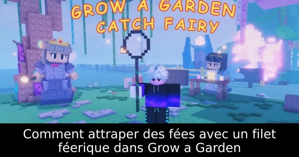 Comment attraper des fées avec un filet féerique dans Grow a Garden