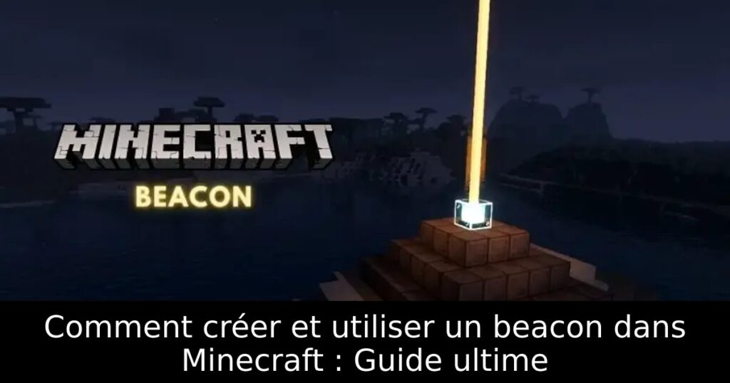 Comment créer et utiliser un beacon dans Minecraft : Guide ultime