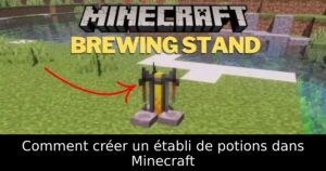 Comment créer un établi de potions dans Minecraft