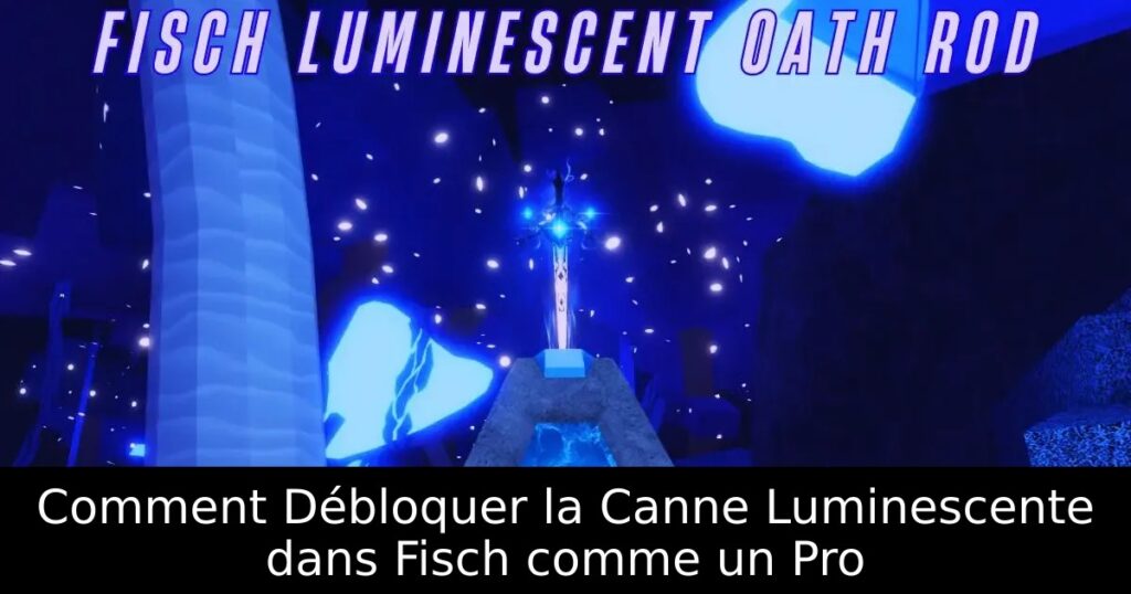 Comment Débloquer la Canne Luminescente dans Fisch comme un Pro