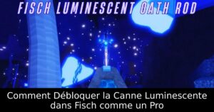 Comment Débloquer la Canne Luminescente dans Fisch comme un Pro