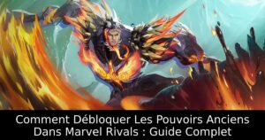 Comment Débloquer Les Pouvoirs Anciens Dans Marvel Rivals : Guide Complet