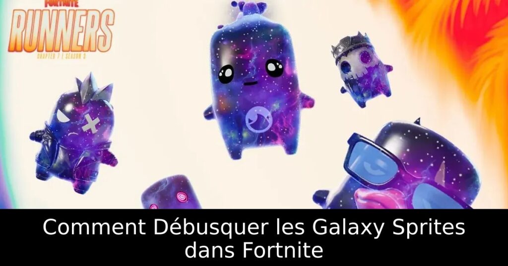 Comment Débusquer les Galaxy Sprites dans Fortnite