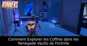 Comment Explorer les Coffres dans les Renegade Vaults de Fortnite