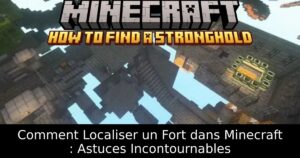 Comment Localiser un Fort dans Minecraft : Astuces Incontournables