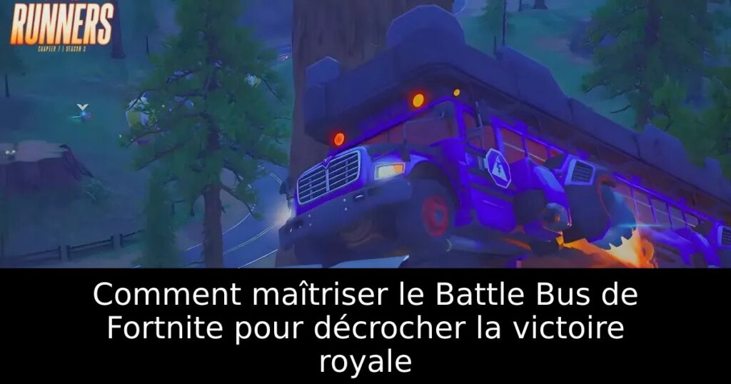 Comment maîtriser le Battle Bus de Fortnite pour décrocher la victoire royale