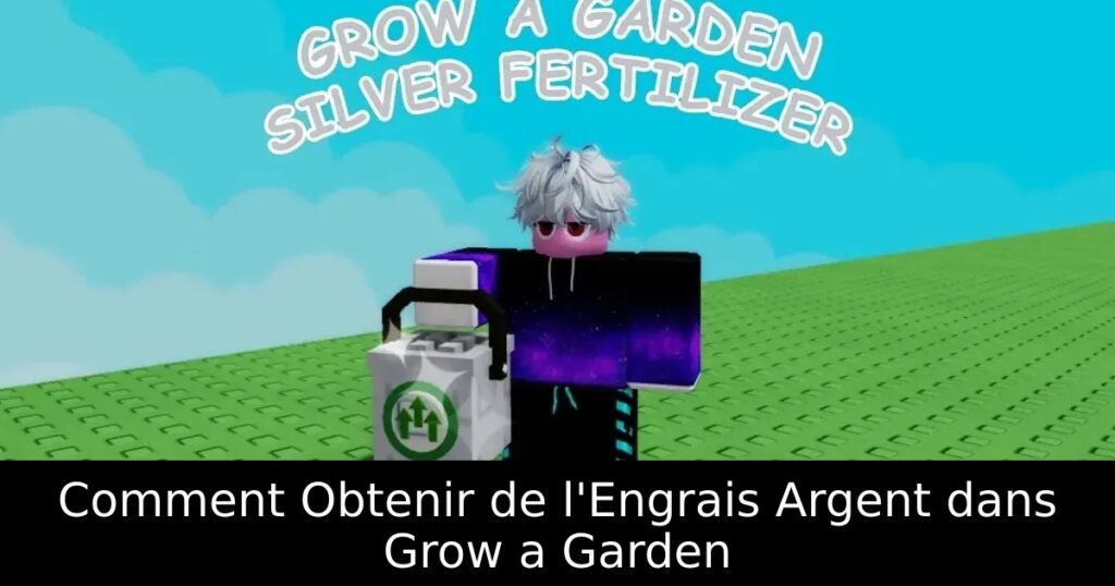 Comment Obtenir de l&rsquo;Engrais Argent dans Grow a Garden