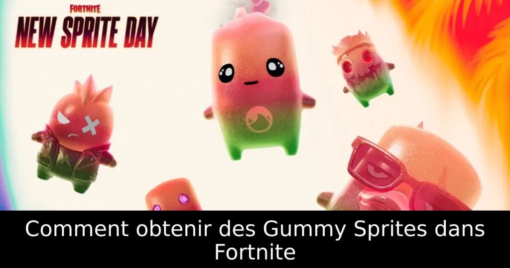 Comment obtenir des Gummy Sprites dans Fortnite