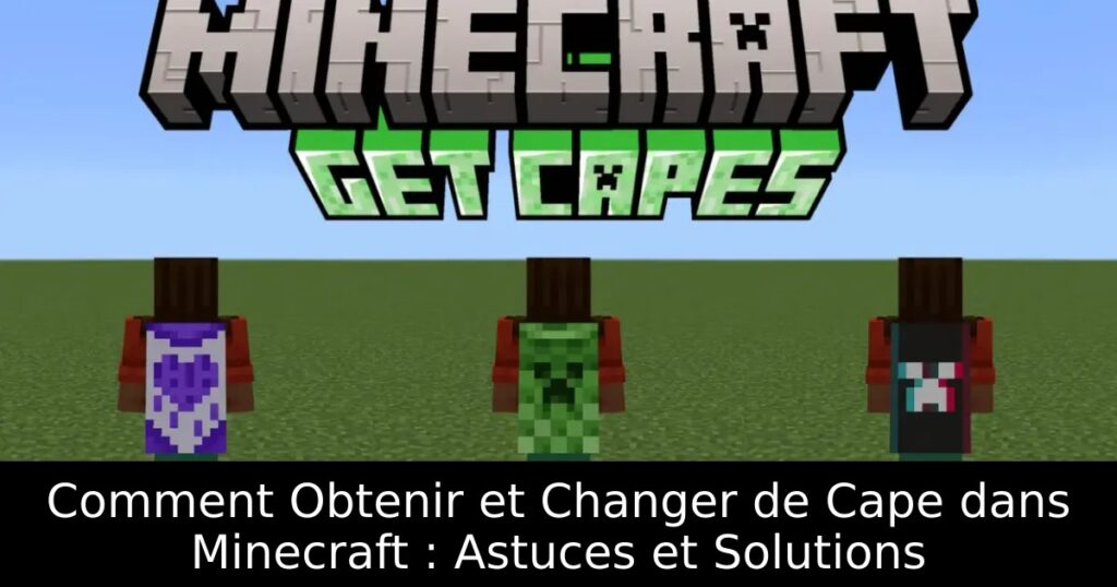 Comment Obtenir et Changer de Cape dans Minecraft : Astuces et Solutions