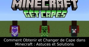 Comment Obtenir et Changer de Cape dans Minecraft : Astuces et Solutions